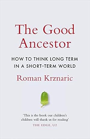 Bild des Verkufers fr The Good Ancestor: How to Think Long Term in a Short-Term World zum Verkauf von WeBuyBooks