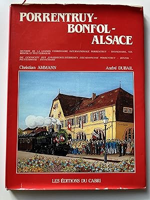 Porrentruy-Bonfol-Alsace. Histoire de la liaison ferroviaire internationale Porrentruy, Dannemari...