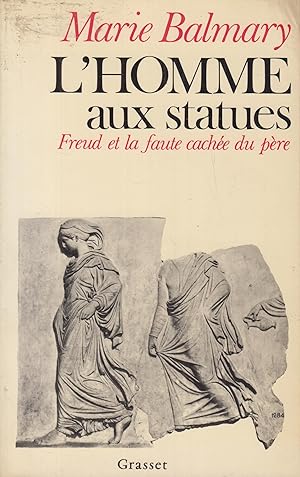 Image du vendeur pour L'homme Aux Statues : Freud Et La Faute Cache Du Pre mis en vente par PRISCA