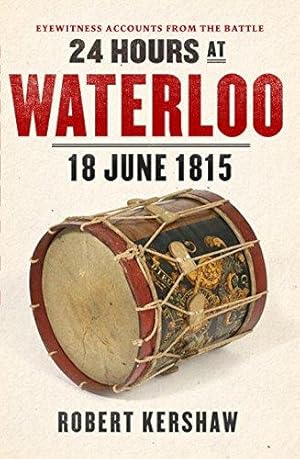 Bild des Verkufers fr 24 Hours at Waterloo: 18 June 1815 zum Verkauf von WeBuyBooks