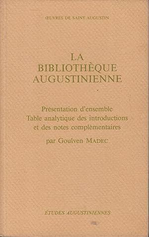 Seller image for La Bibliothque augustinienne : prsentation d'ensemble ; table analytique des introductions et des notes complmentaires for sale by PRISCA