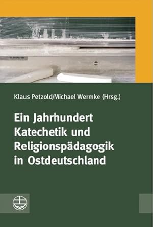 Bild des Verkufers fr Ein Jahrhundert Katechetik und Religionspdagogik in Ostdeutschland zum Verkauf von Leipziger Antiquariat