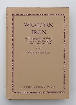Bild des Verkufers fr Wealden Iron. A monograph on the former Ironworks in the Counties of Sussex, Surrey and Kent, comprising a History of the Industry from the earliest times . with a Topographical Survey of the existing remains zum Verkauf von Our Kind Of Books