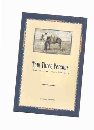 Tom Three Persons: Legend of an Indian Cowboy -by Hugh A Dempsey ( Alberta History / Kainah India...