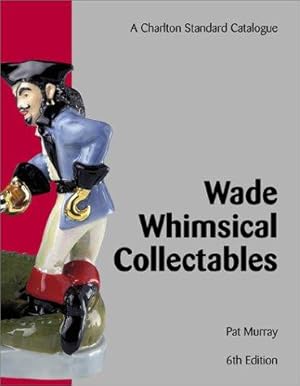 Seller image for Wade Whimsical Collectables (6th Edition) - A Charlton Standard Catalogue for sale by WeBuyBooks