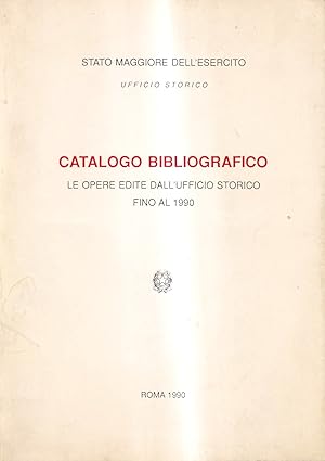 Catalogo bibliografico. Le opere edite dall'Ufficio Storico fino al 1990