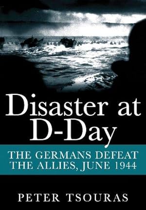 Immagine del venditore per Disaster at D-Day: The Germans Defeat the Allies, June 1944 venduto da WeBuyBooks