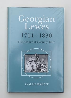 Georgian Lewes, 1714-1830: The Heyday of a County Town