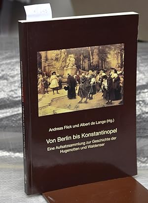 Von Berlin bis Konstantinopel - Eine Aufsatzsammlung zur Geschichte der Hugenotten und Waldenser ...