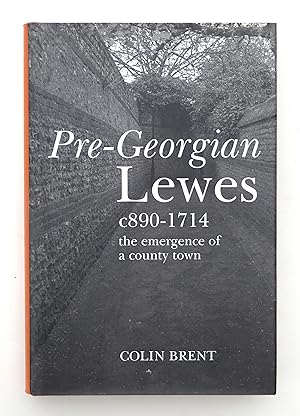 Pre-Georgian Lewes C 890-1714: The Emergence of a County Town