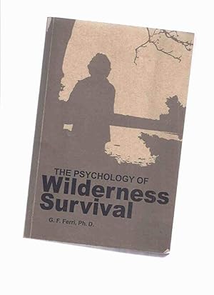 The Psychology of Wilderness Survival by G F Ferri (inc. Orienteering; Trail Blazing; Vehicular S...