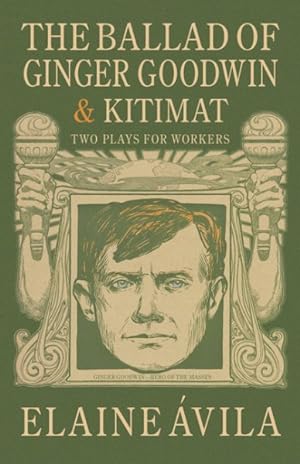 Seller image for Ballad of Ginger Goodwin & Kitimat : Two Plays for Workers for sale by GreatBookPrices