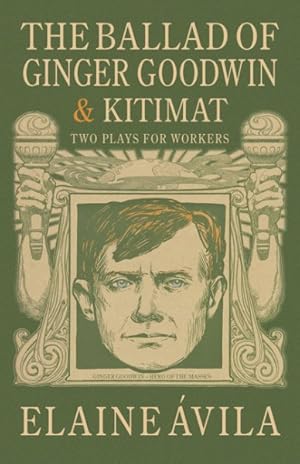 Seller image for Ballad of Ginger Goodwin & Kitimat : Two Plays for Workers for sale by GreatBookPrices