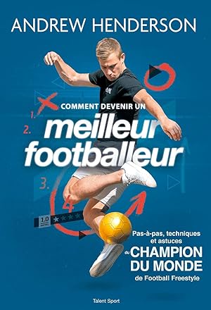 Comment devenir un meilleur footballeur: Pas-à-pas techniques et astuces du champion du monde de ...