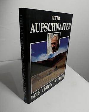 Peter Aufschnaiter. Sein Leben in Tibet.