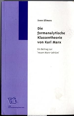 Die formanalytische Klassentheorie von Karl Marx : ein Beitrag zur "neuen Marx-Lektüre"