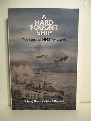 A Hard Fought Ship: Story of HMS Venomous.