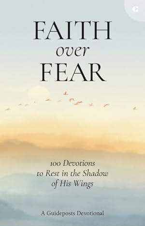 Immagine del venditore per Faith over Fear : 100 Devotions to Rest in the Shadow of His Wings venduto da GreatBookPrices