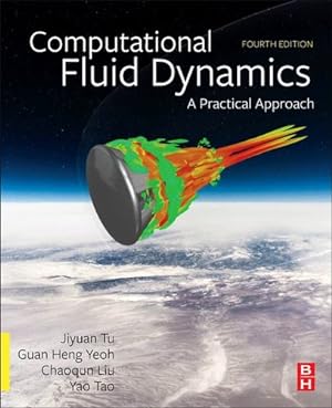 Seller image for Computational Fluid Dynamics: A Practical Approach by Tu Ph.D. in Fluid Mechanics Royal Institute of Technology Stockholm Sweden, Jiyuan, Yeoh Ph.D. Mechanical Engineering (CFD) University of New South Wales Sydney, Guan Heng, Liu, Chaoqun, Tao Ph.D., Yao [Paperback ] for sale by booksXpress