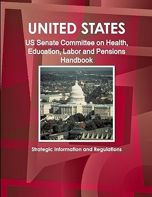 Imagen del vendedor de US Senate Committee on Health, Education, Labor and Pensions Handbook - Strategic Information and Regulations a la venta por moluna