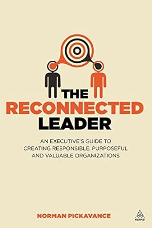 Imagen del vendedor de The Reconnected Leader: An Executive  s Guide to Creating Responsible, Purposeful and Valuable Organizations a la venta por WeBuyBooks