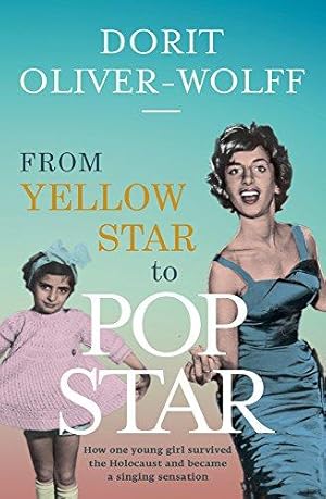 Seller image for From Yellow Star to Pop Star: How one young girl survived the Holocaust and became a singing sensation: An Inspirational Story of Survival and Success for sale by WeBuyBooks