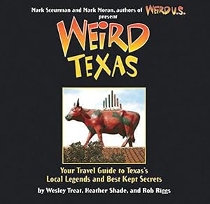 Bild des Verkufers fr Weird Texas: Your Travel Guide to Texas's Local Legends and Best Kept Secrets zum Verkauf von WeBuyBooks