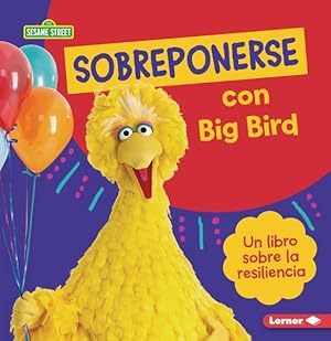 Seller image for Sobreponerse con Big Bird / Bouncing Back with Big Bird : Un Libro Sobre La Resiliencia / A Book About Resilience -Language: Spanish for sale by GreatBookPrices