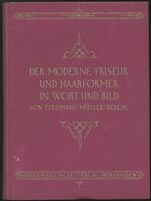 Der moderne Friseur und Haarformer in Wort und Bild. Dritte Auflage, neu bearbeitet und ergänzt v...