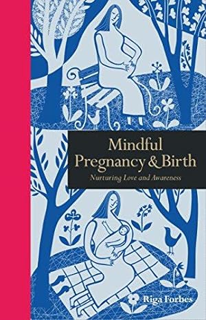 Bild des Verkufers fr Mindful Pregnancy & Birth: Nurturing Love and Awareness (Mindfulness series) zum Verkauf von WeBuyBooks