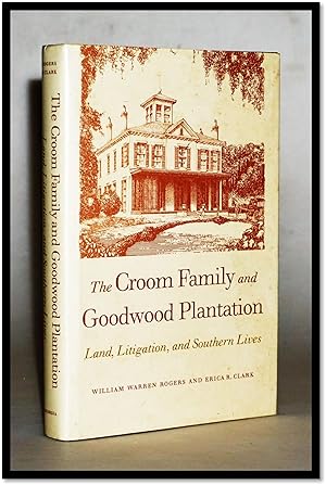 Bild des Verkufers fr The Croom Family and Goodwood Plantation: Land, Litigation, and Southern Lives [Tallahassee] zum Verkauf von Blind-Horse-Books (ABAA- FABA)