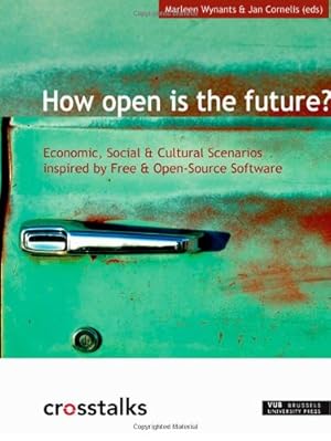 Seller image for How Open is the Future?: Economic, Social & Cultural Scenarios inspired by Free & Open-Source Software (Crosstalks) for sale by WeBuyBooks