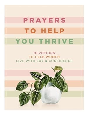 Bild des Verkufers fr Prayers to Help You Thrive : Devotions to Help Women Live With Joy & Confidence zum Verkauf von GreatBookPrices