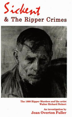 Seller image for Sickert and the Ripper Crimes: The 1888 Ripper Murders and the Artist Walter Richard Sickert for sale by WeBuyBooks