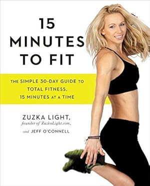Image du vendeur pour 15 Minutes to Fit : The Simple, 30-Day Guide to Total Fitness, 15 Minutes at a Time mis en vente par WeBuyBooks