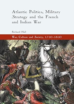 Seller image for Atlantic Politics, Military Strategy and the French and Indian War (War, Culture and Society, 1750-1850) for sale by WeBuyBooks