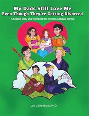 Image du vendeur pour My Dads Still Love Me Even Though They're Getting Divorced: A Healing Story and Workbook for Children with Two Fathers mis en vente par GreatBookPrices