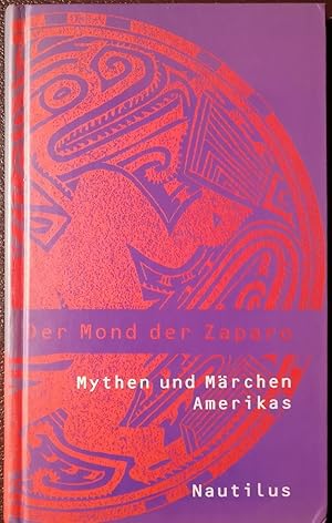 Bild des Verkufers fr Der Mond der Zaparo - Mythen und Mrchen Amerikas zum Verkauf von Klaus Kreitling