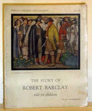 The Story of Robert Barclay told for children (Friends Ancient and Modern No. 21)