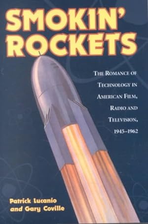 Bild des Verkufers fr Smokin' Rockets : The Romance of Technology in American Film, Radio and Television, 1945-1 962 zum Verkauf von GreatBookPrices