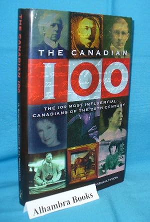 Imagen del vendedor de The Canadian 100 : The 100 Most Influential Canadians of the 20th Century a la venta por Alhambra Books