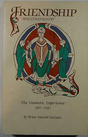 Friendship and Community: The Monastic Experience, 350-1250 (Cistercian Studies Series, 95)