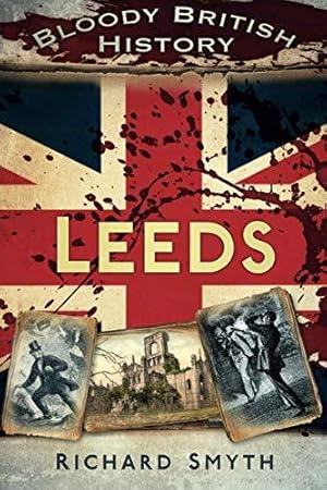 Imagen del vendedor de Bloody British History: Leeds (Bloody History) a la venta por WeBuyBooks