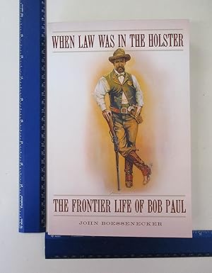 Imagen del vendedor de When Law Was in the Holster: The Frontier Life of Bob Paul a la venta por Coas Books