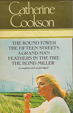 Imagen del vendedor de Catherine Cookson: The Round Tower / The Fifteen Streets / A Grand Man / Feathers In The Fire / The Blind Miller.Complete and unabridged a la venta por WeBuyBooks