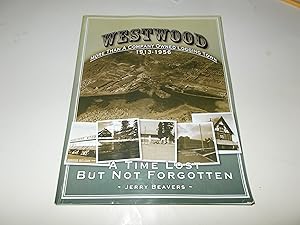 Seller image for Westwood : More Than a Company Owned Logging Town 1913-1956 ; A Time Lost But Not Forgotten for sale by Paradise Found Books