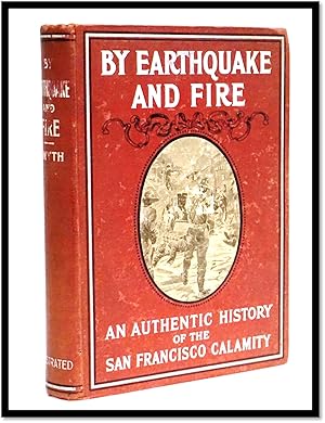 Immagine del venditore per By Earthquake and Fire. An Authentic History of the San Francisco Calamity . told by eye witnesses . with nearly 100 illustrations . venduto da Blind-Horse-Books (ABAA- FABA)