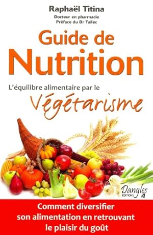 Bild des Verkufers fr Guide de nutrition - L'équilibre alimentaire par le végétarisme zum Verkauf von WeBuyBooks