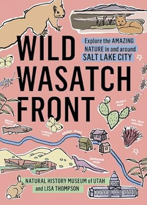 Seller image for Wild Wasatch Front : Explore the Amazing Nature in and Around Salt Lake City for sale by GreatBookPrices