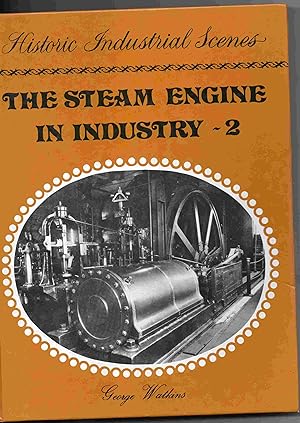 The Steam Engine in Industry, Volume II: Mining and the Metal Trades